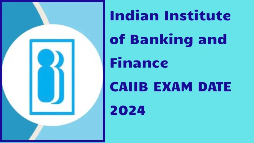 CAIIB Exam Date 2024